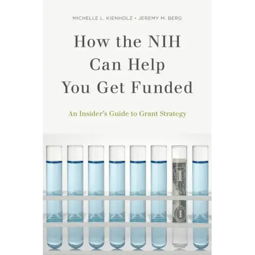 How the Nih Can Help You Get Funded: An Insider's Guide to Grant Strategy