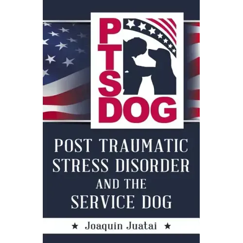 PTSDog: Post Traumatic Stress Disorder and the Service Dog