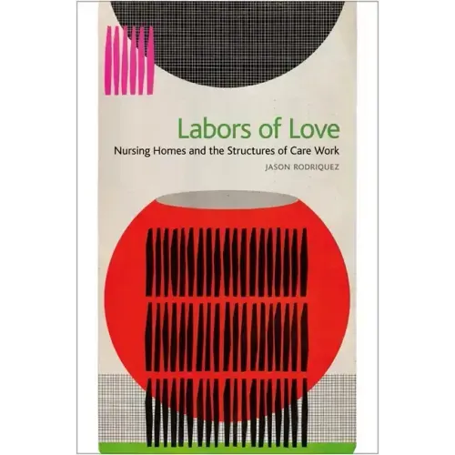 Labors of Love: Nursing Homes and the Structures of Care Work