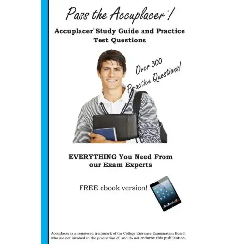 Pass the Accuplacer: Accuplacer Study Guide and Practice Test Questions