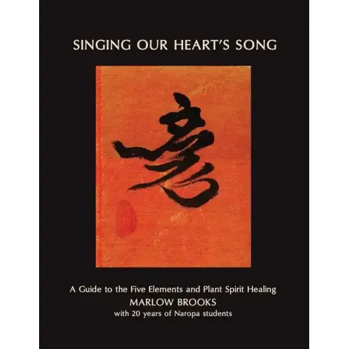 Singing Our Heart's Song: A Guide to the Five Elements and Plant Spirit Healing