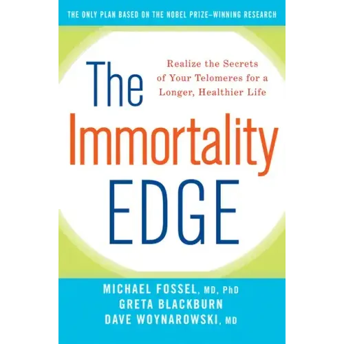 The Immortality Edge: Realize the Secrets of Your Telomeres for a Longer, Healthier Life