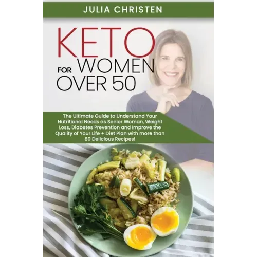 Keto for Women Over 50: The Ultimate Guide to Understand Your Nutritional Needs as a Senior Woman, Weight Loss, Diabetes Prevention and Improv