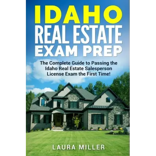 Idaho Real Estate Exam Prep: The Complete Guide to Passing the Idaho Real Estate Salesperson License Exam the First Time!
