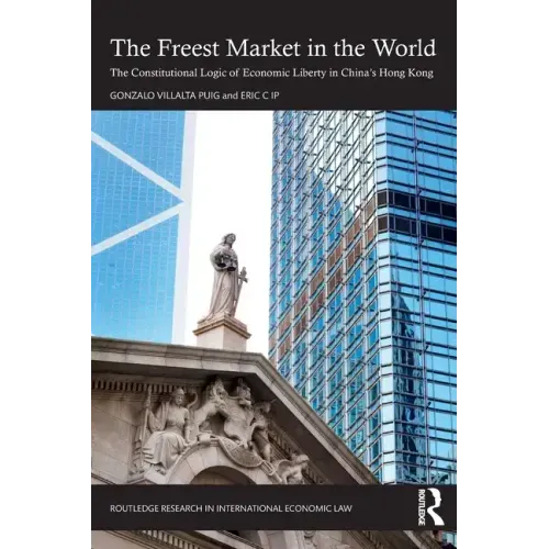 The Freest Market in the World: The Constitutional Logic of Economic Liberty in China's Hong Kong