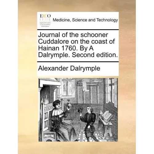Journal of the Schooner Cuddalore on the Coast of Hainan 1760. by a Dalrymple. Second Edition.