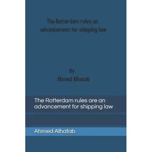 The Rotterdam rules are an advancement for shipping law: The Rotterdam rules are an advancement for shipping law and should replace Hague-Visby Rules