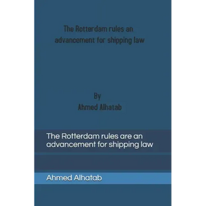 The Rotterdam rules are an advancement for shipping law: The Rotterdam rules are an advancement for shipping law and should replace Hague-Visby Rules - Paperback
