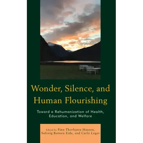 Wonder, Silence, and Human Flourishing: Toward a Rehumanization of Health, Education, and Welfare