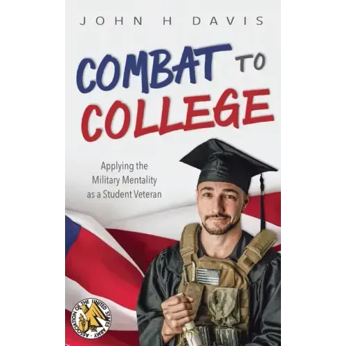 Combat to College: Applying the Military Mentality as a Student Veteran