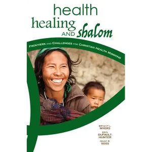 Health, Healing, and Shalom: Frontiers and Challenges for Christian Healthcare Missions - Paperback