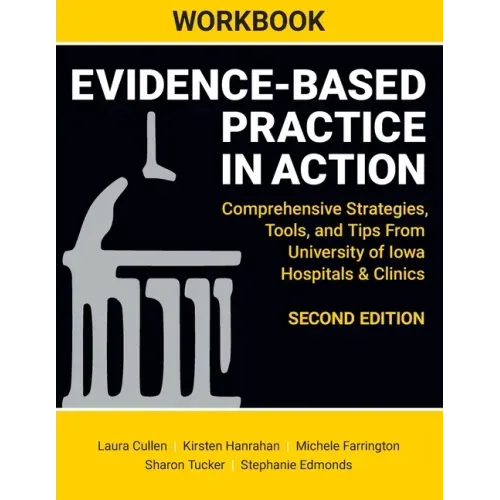 WORKBOOK for Evidence-Based Practice in Action, Second Edition: Comprehensive Strategies, Tools, and Tips From University of Iowa Hospitals & Clinics