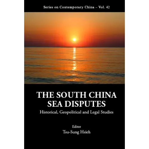 South China Sea Disputes, The: Historical, Geopolitical and Legal Studies