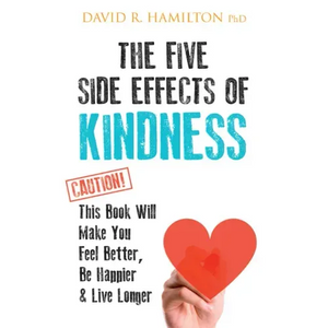 The Five Side Effects of Kindness: This Book Will Make You Feel Better, Be Happier & Live Longer - Paperback
