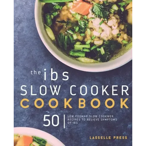 IBS Slow Cooker Cookbook: 50 Low FODMAP Slow Cooker Recipes To Manage Your IBS Symptoms