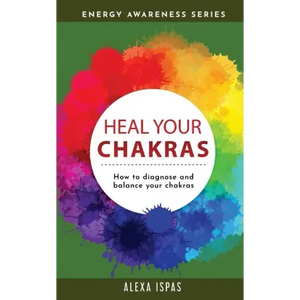 Heal Your Chakras: How to diagnose and balance your chakras - Paperback