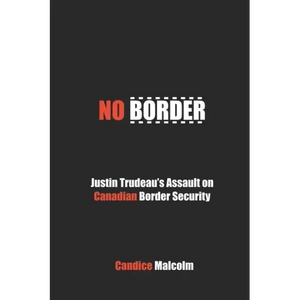 No Border: Justin Trudeau's Assault on Canadian Border Security - Paperback