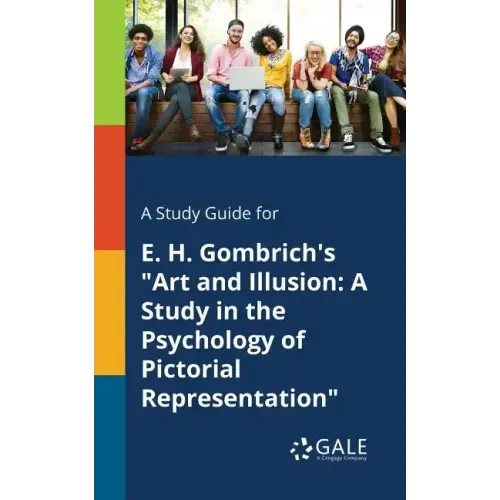 A Study Guide for E. H. Gombrich's "Art and Illusion: A Study in the Psychology of Pictorial Representation"