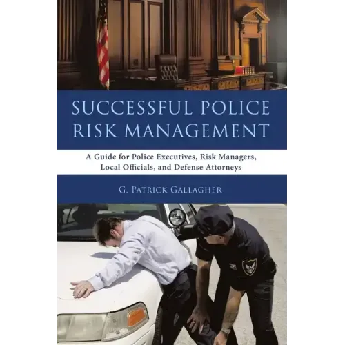 Successful Police Risk Management: A Guide for Police Executives, Risk Managers, Local Officials, and Defense Attorneys - Paperback