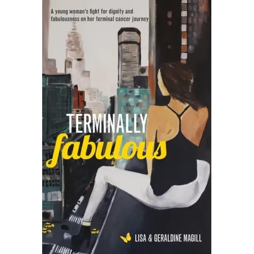 Terminally Fabulous: A young woman's fight for dignity and fabulousness on her terminal cancer journey