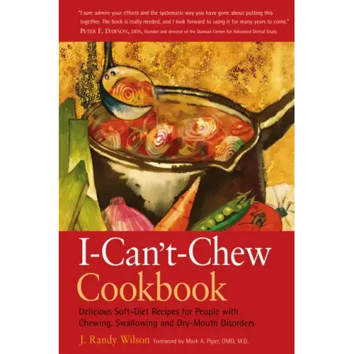 The I-Can't-Chew Cookbook: Delicious Soft Diet Recipes for People with Chewing, Swallowing, and Dry Mouth Disorders