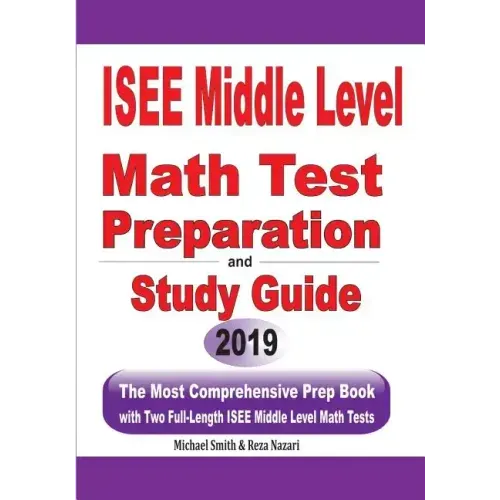ISEE Middle Level Math Test Preparation and Study Guide: The Most Comprehensive Prep Book with Two Full-Length ISEE Middle Level Math Tests