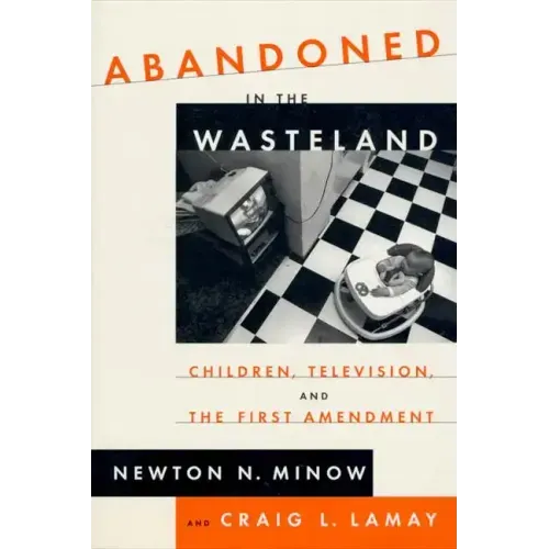 Abandoned in the Wasteland: Children, Television, & the First Amendment