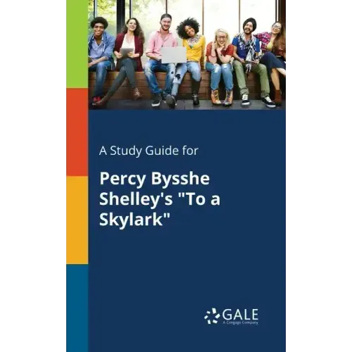 A Study Guide for Percy Bysshe Shelley's "To a Skylark"
