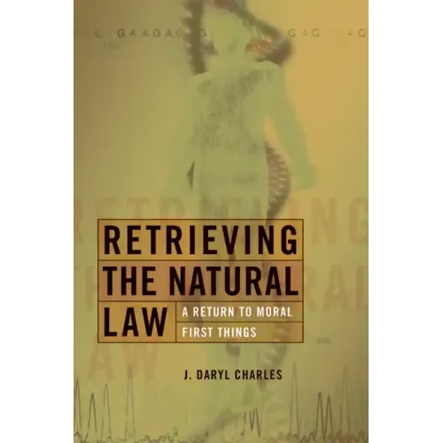 Retrieving the Natural Law: A Return to Moral First Things