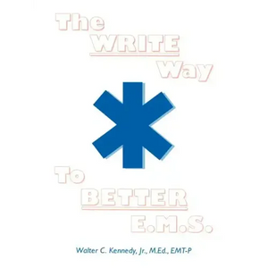 The Write Way to Better E.M.S.: How to Organize, Write & Give Better E.M.S. Reports - Paperback