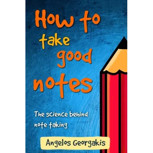 How To Take Good Notes: The science behind note-taking