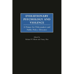 Evolutionary Psychology and Violence: A Primer for Policymakers and Public Policy Advocates - Hardcover