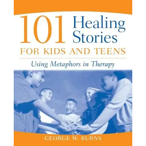 101 Healing Stories for Kids and Teens: Using Metaphors in Therapy - Paperback