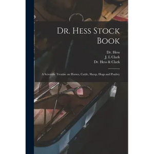 Dr. Hess Stock Book: a Scientific Treatise on Horses, Cattle, Sheep, Hogs and Poultry - Paperback
