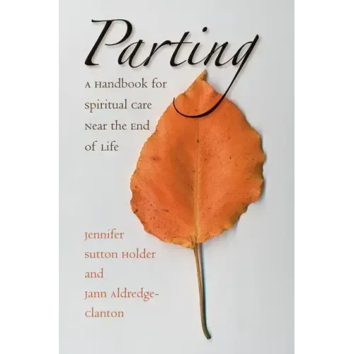 Parting: A Handbook for Spiritual Care Near the End of Life - Paperback