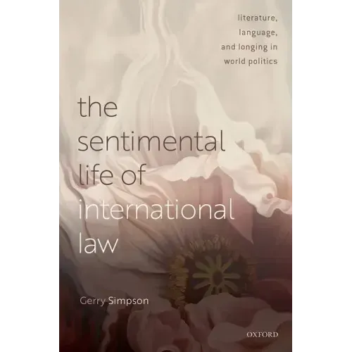 The Sentimental Life of International Law: Literature, Language, and Longing in World Politics