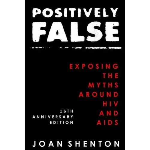 Positively False: Exposing the Myths around HIV and AIDS - 16th Anniversary Edition