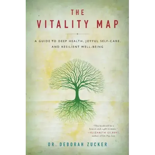 The Vitality Map: A Guide to Deep Health, Joyful Self-Care, and Resilient Well-Being