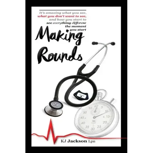 Making Rounds: It's amazing what you see, what you don't want to see, and how you start to see everything different the moment you start