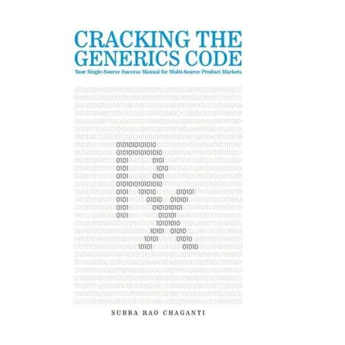Cracking the Generics Code: Your Single-Source Success Manual for Winning in Multi-Source Product Markets!