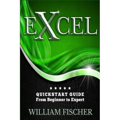 Excel: QuickStart Guide - From Beginner to Expert