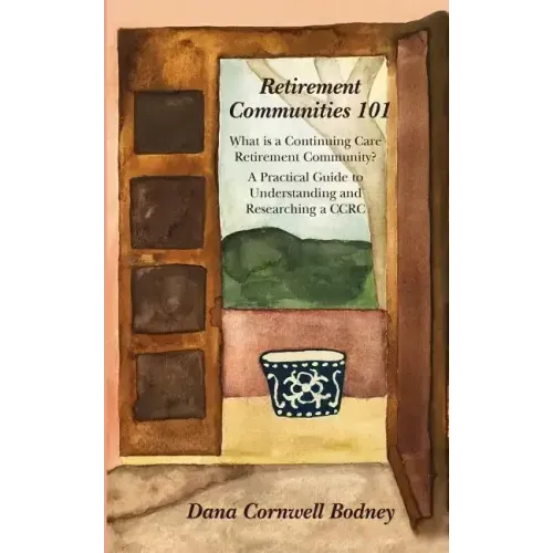 Retirement Communities 101: What is a Continuing Care Retirement Community? A Practical Guide to Understanding and Researching a CCRC