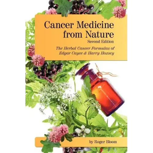 Cancer Medicine from Nature (Second Edition): The Herbal Cancer Formulas of Edgar Cayce and Harry Hoxsey