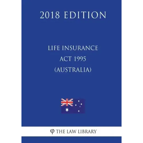Life Insurance Act 1995 (Australia) (2018 Edition)