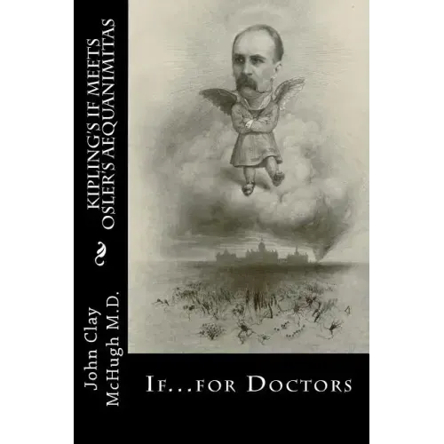Kipling's If Meets Osler's Aequanimitas: Nineteenth Century Virtues for the Modern Day Physician