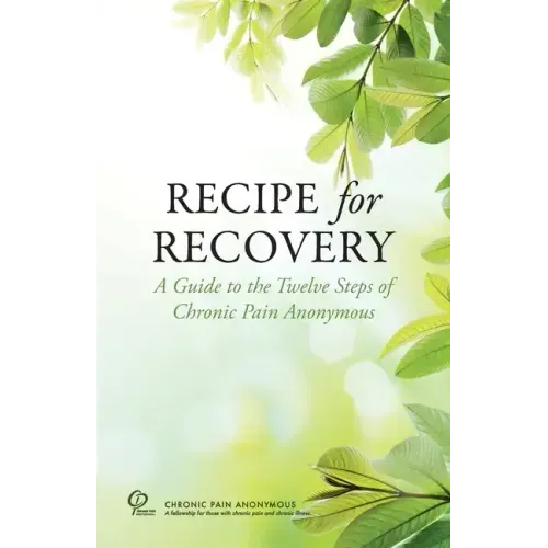 Recipe for Recovery: A Guide to the Twelve Steps of Chronic Pain Anonymous