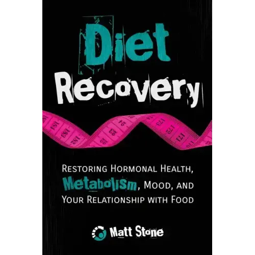 Diet Recovery: Restoring Hormonal Health, Metabolism, Mood, and Your Relationship with Food