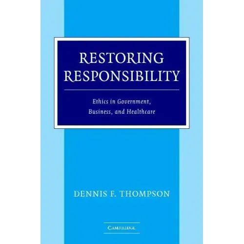 Restoring Responsibility: Ethics in Government, Business, and Healthcare