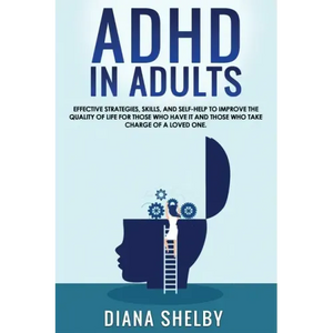 ADHD in Adults: Effective Strategies, Skills, And Self-Help to Improve the Quality of Life for Those Who Have It and Those Who Take Ch - Paperback