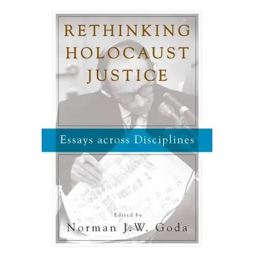 Rethinking Holocaust Justice: Essays Across Disciplines